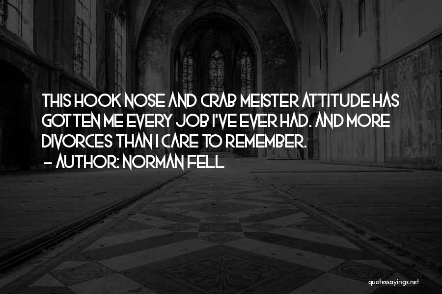 Norman Fell Quotes: This Hook Nose And Crab Meister Attitude Has Gotten Me Every Job I've Ever Had. And More Divorces Than I