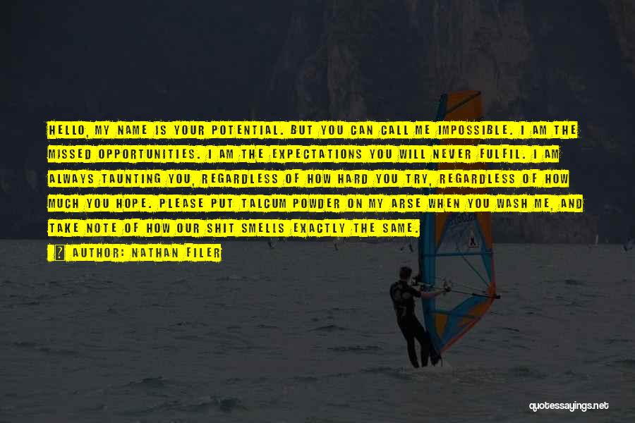 Nathan Filer Quotes: Hello, My Name Is Your Potential. But You Can Call Me Impossible. I Am The Missed Opportunities. I Am The