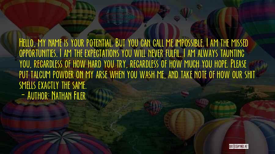 Nathan Filer Quotes: Hello, My Name Is Your Potential. But You Can Call Me Impossible. I Am The Missed Opportunities. I Am The