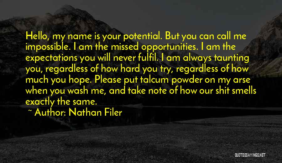 Nathan Filer Quotes: Hello, My Name Is Your Potential. But You Can Call Me Impossible. I Am The Missed Opportunities. I Am The