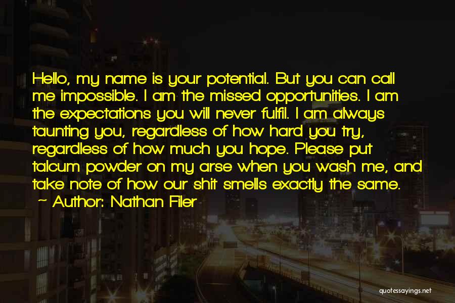 Nathan Filer Quotes: Hello, My Name Is Your Potential. But You Can Call Me Impossible. I Am The Missed Opportunities. I Am The