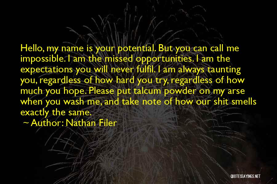 Nathan Filer Quotes: Hello, My Name Is Your Potential. But You Can Call Me Impossible. I Am The Missed Opportunities. I Am The