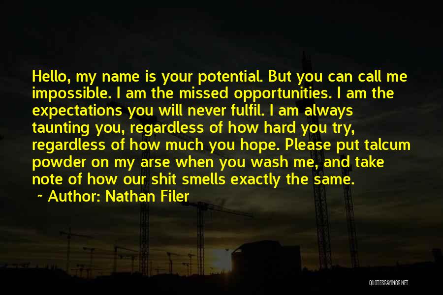 Nathan Filer Quotes: Hello, My Name Is Your Potential. But You Can Call Me Impossible. I Am The Missed Opportunities. I Am The