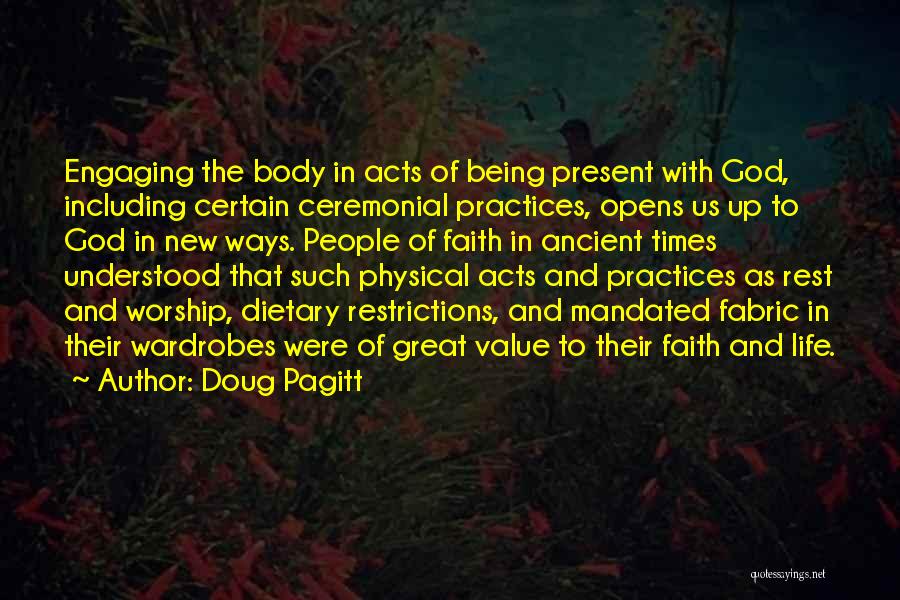 Doug Pagitt Quotes: Engaging The Body In Acts Of Being Present With God, Including Certain Ceremonial Practices, Opens Us Up To God In
