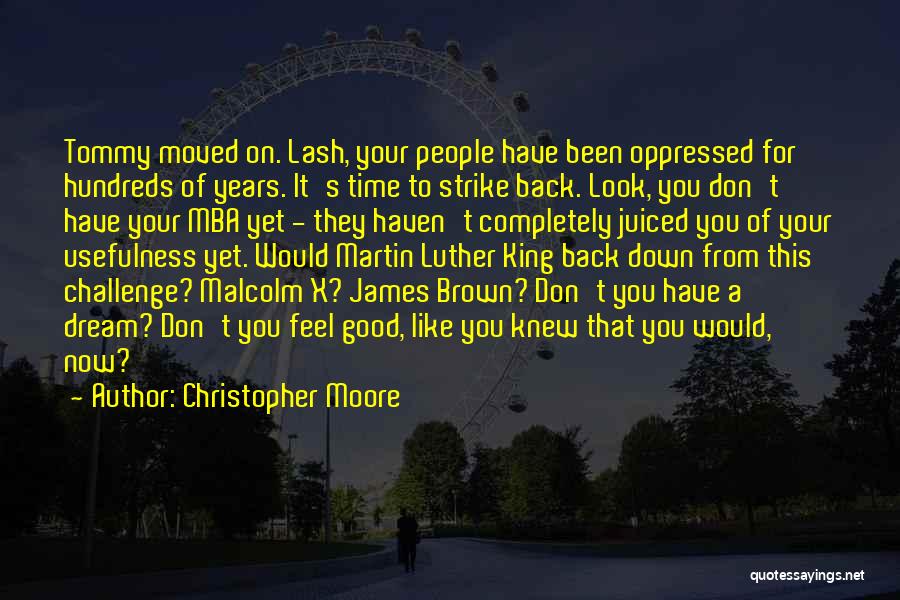 Christopher Moore Quotes: Tommy Moved On. Lash, Your People Have Been Oppressed For Hundreds Of Years. It's Time To Strike Back. Look, You