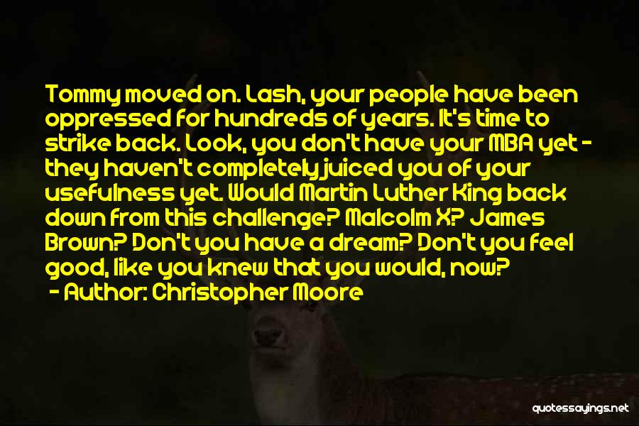 Christopher Moore Quotes: Tommy Moved On. Lash, Your People Have Been Oppressed For Hundreds Of Years. It's Time To Strike Back. Look, You