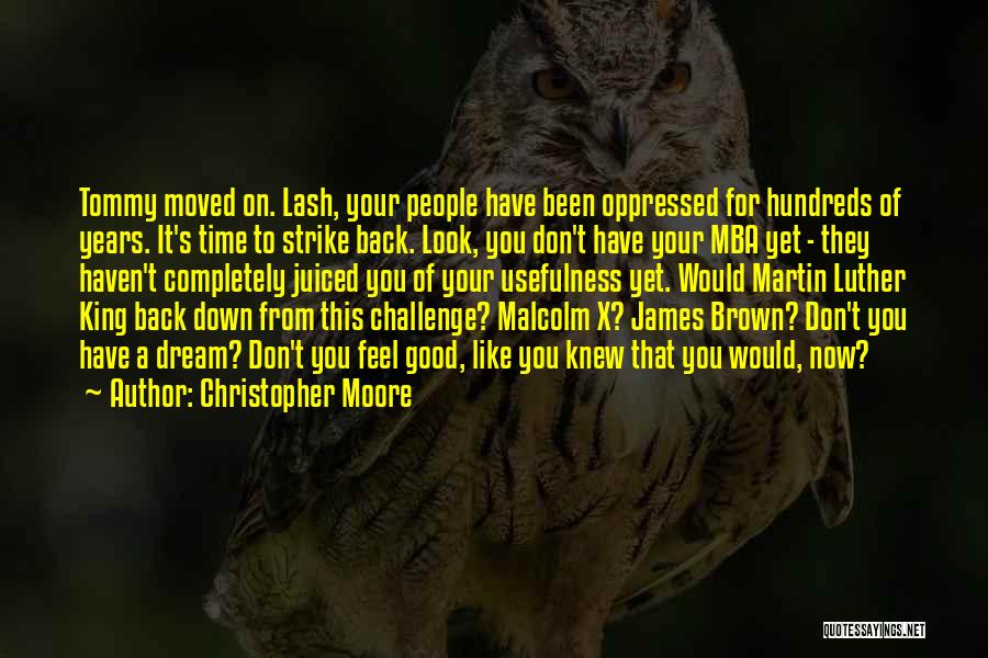 Christopher Moore Quotes: Tommy Moved On. Lash, Your People Have Been Oppressed For Hundreds Of Years. It's Time To Strike Back. Look, You