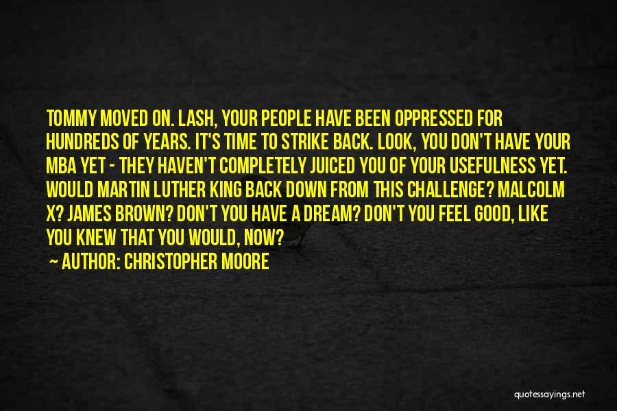 Christopher Moore Quotes: Tommy Moved On. Lash, Your People Have Been Oppressed For Hundreds Of Years. It's Time To Strike Back. Look, You