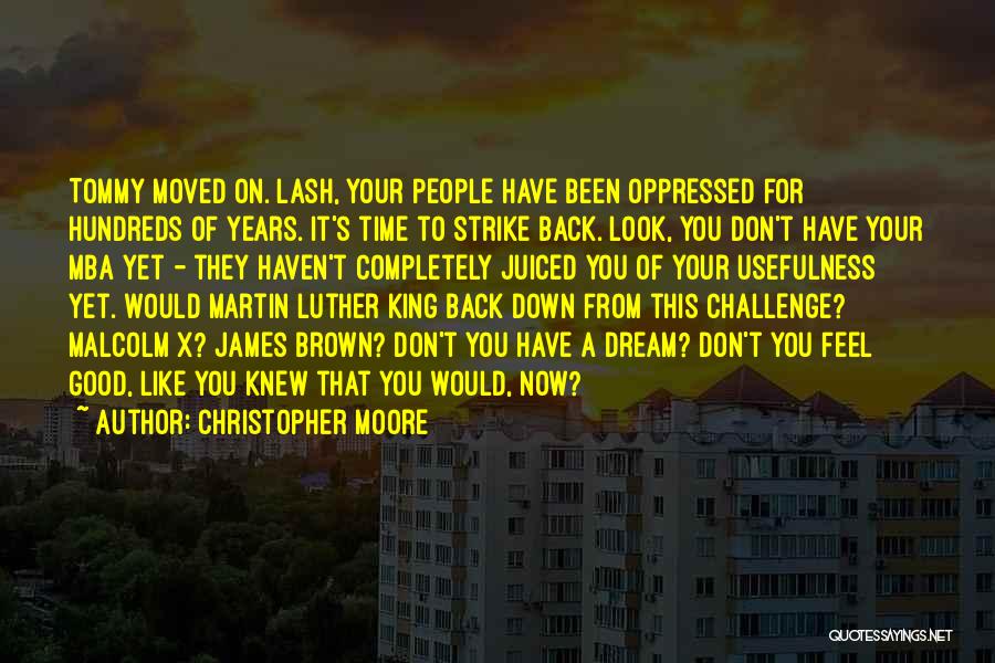 Christopher Moore Quotes: Tommy Moved On. Lash, Your People Have Been Oppressed For Hundreds Of Years. It's Time To Strike Back. Look, You