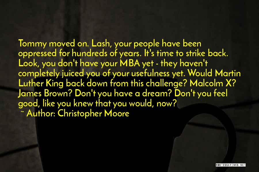 Christopher Moore Quotes: Tommy Moved On. Lash, Your People Have Been Oppressed For Hundreds Of Years. It's Time To Strike Back. Look, You