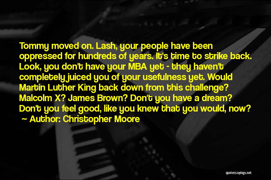 Christopher Moore Quotes: Tommy Moved On. Lash, Your People Have Been Oppressed For Hundreds Of Years. It's Time To Strike Back. Look, You