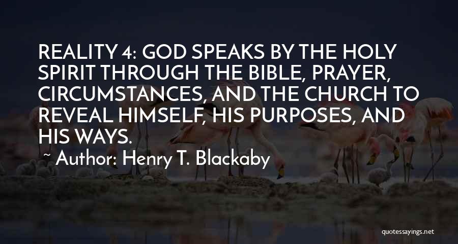 Henry T. Blackaby Quotes: Reality 4: God Speaks By The Holy Spirit Through The Bible, Prayer, Circumstances, And The Church To Reveal Himself, His
