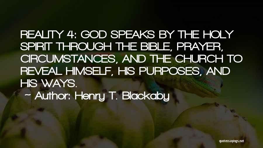 Henry T. Blackaby Quotes: Reality 4: God Speaks By The Holy Spirit Through The Bible, Prayer, Circumstances, And The Church To Reveal Himself, His