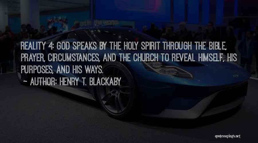 Henry T. Blackaby Quotes: Reality 4: God Speaks By The Holy Spirit Through The Bible, Prayer, Circumstances, And The Church To Reveal Himself, His