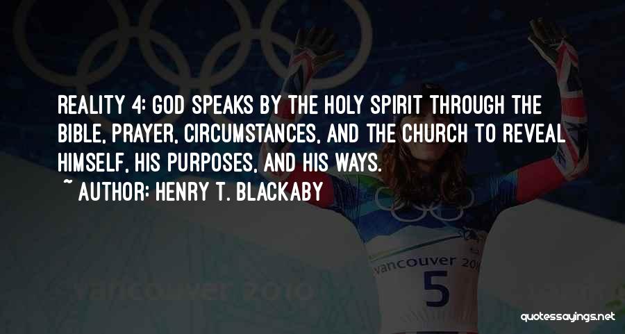 Henry T. Blackaby Quotes: Reality 4: God Speaks By The Holy Spirit Through The Bible, Prayer, Circumstances, And The Church To Reveal Himself, His