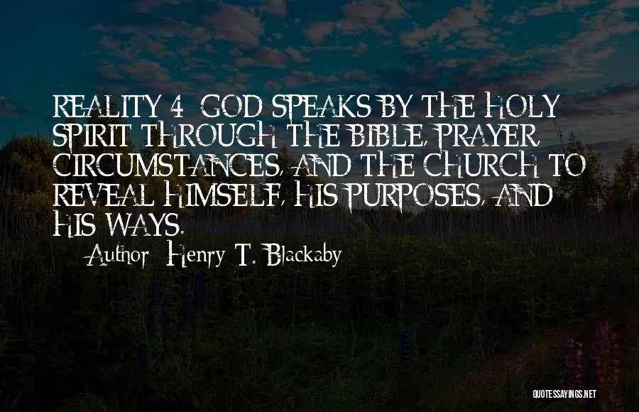 Henry T. Blackaby Quotes: Reality 4: God Speaks By The Holy Spirit Through The Bible, Prayer, Circumstances, And The Church To Reveal Himself, His