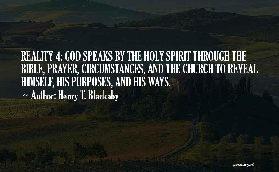Henry T. Blackaby Quotes: Reality 4: God Speaks By The Holy Spirit Through The Bible, Prayer, Circumstances, And The Church To Reveal Himself, His