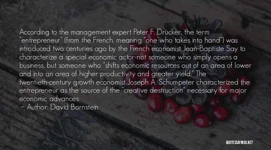 David Bornstein Quotes: According To The Management Expert Peter F. Drucker, The Term Entrepreneur (from The French, Meaning One Who Takes Into Hand)