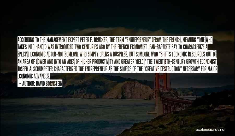 David Bornstein Quotes: According To The Management Expert Peter F. Drucker, The Term Entrepreneur (from The French, Meaning One Who Takes Into Hand)