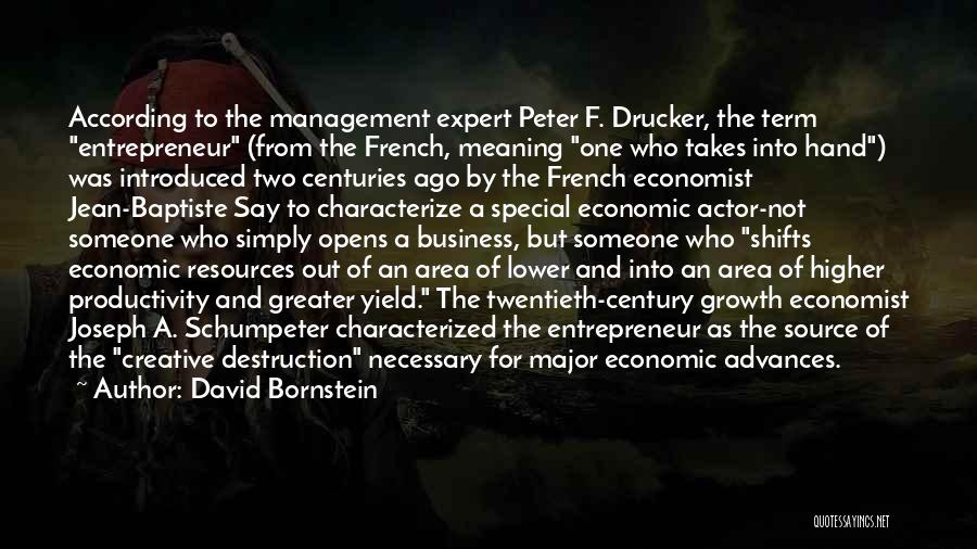 David Bornstein Quotes: According To The Management Expert Peter F. Drucker, The Term Entrepreneur (from The French, Meaning One Who Takes Into Hand)