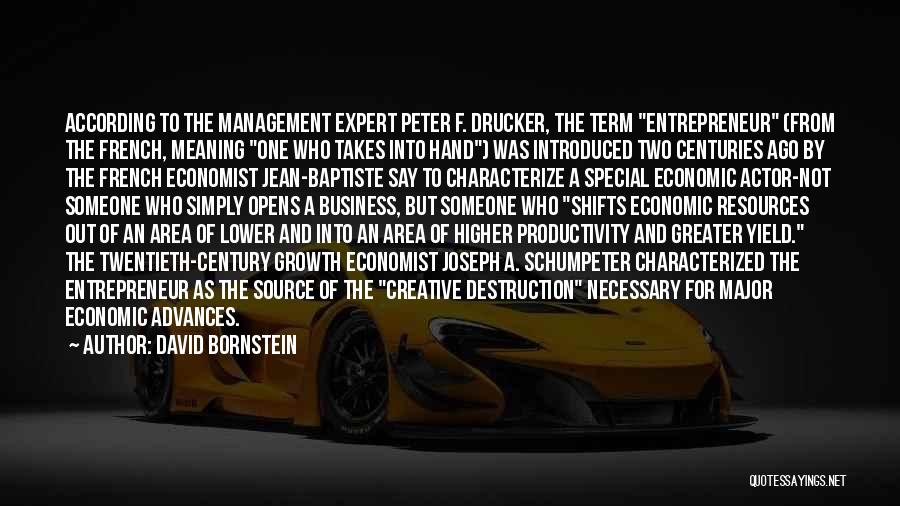 David Bornstein Quotes: According To The Management Expert Peter F. Drucker, The Term Entrepreneur (from The French, Meaning One Who Takes Into Hand)