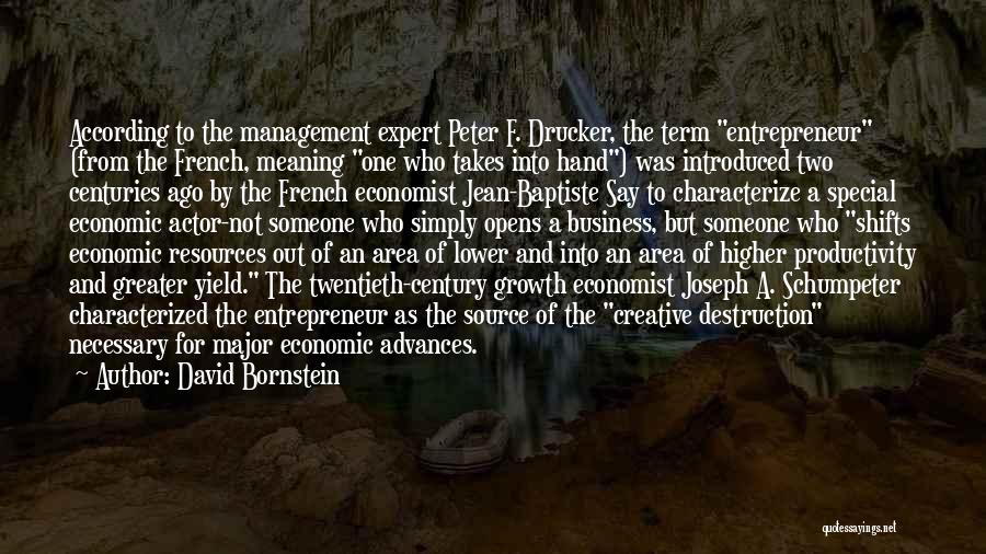 David Bornstein Quotes: According To The Management Expert Peter F. Drucker, The Term Entrepreneur (from The French, Meaning One Who Takes Into Hand)