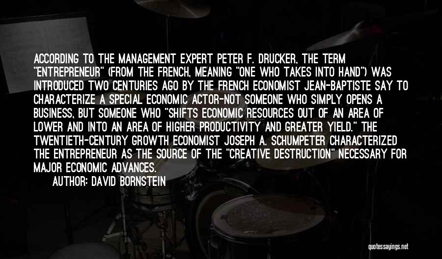 David Bornstein Quotes: According To The Management Expert Peter F. Drucker, The Term Entrepreneur (from The French, Meaning One Who Takes Into Hand)