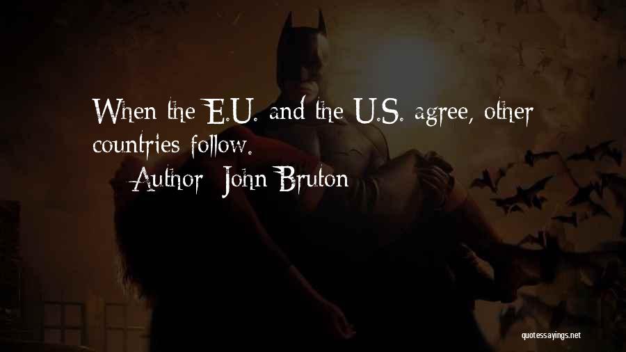 John Bruton Quotes: When The E.u. And The U.s. Agree, Other Countries Follow.