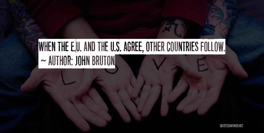 John Bruton Quotes: When The E.u. And The U.s. Agree, Other Countries Follow.