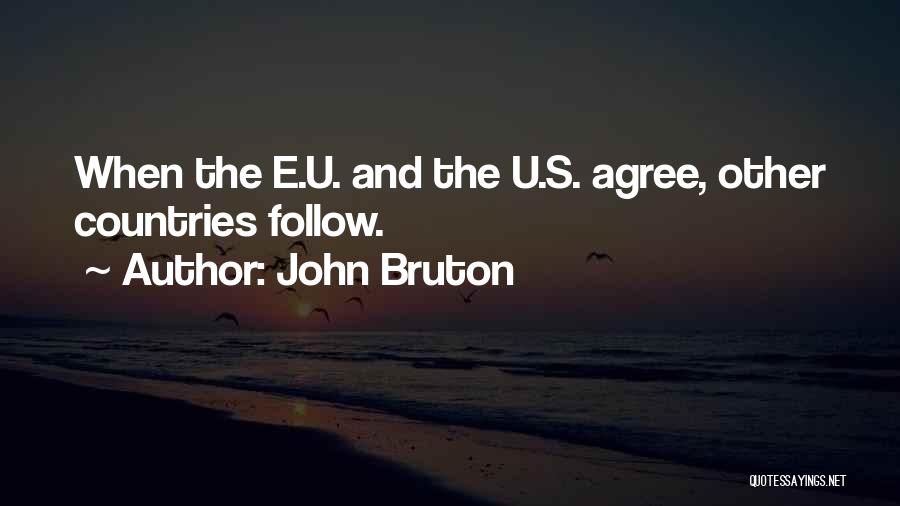 John Bruton Quotes: When The E.u. And The U.s. Agree, Other Countries Follow.