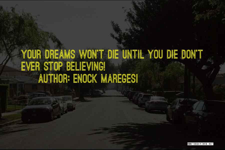 Enock Maregesi Quotes: Your Dreams Won't Die Until You Die Don't Ever Stop Believing!