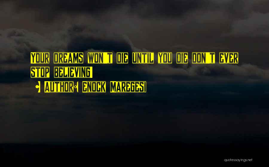 Enock Maregesi Quotes: Your Dreams Won't Die Until You Die Don't Ever Stop Believing!