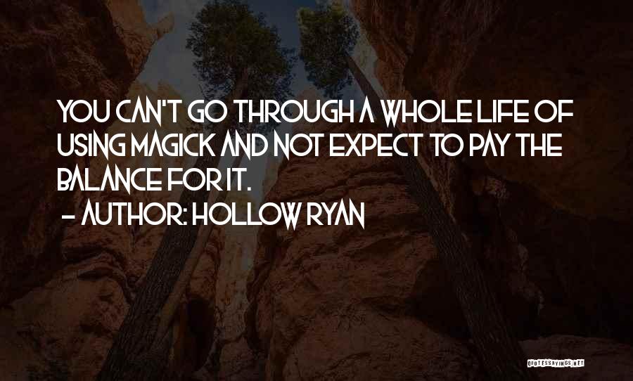 Hollow Ryan Quotes: You Can't Go Through A Whole Life Of Using Magick And Not Expect To Pay The Balance For It.