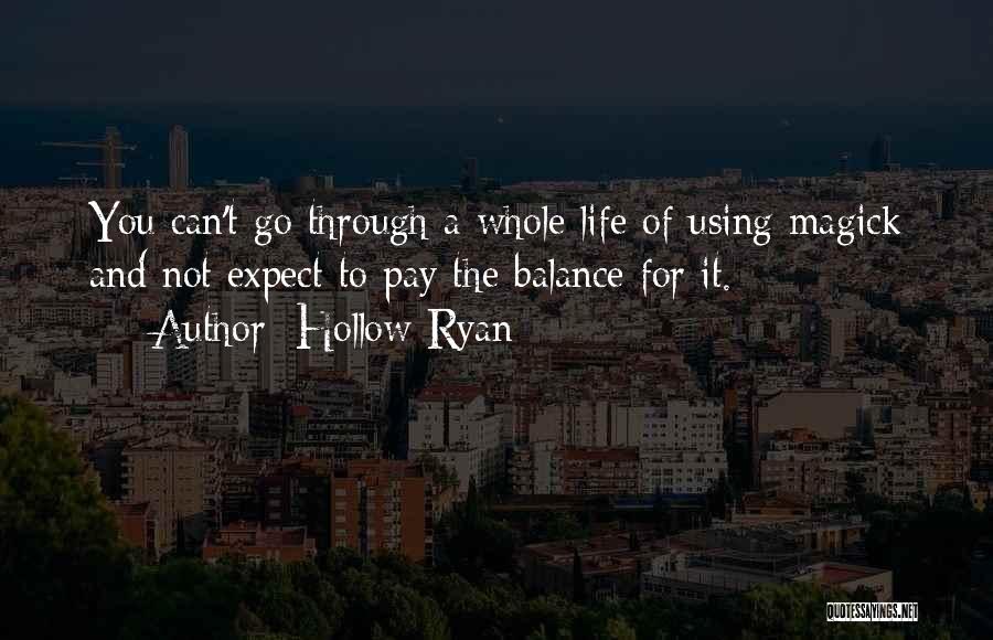 Hollow Ryan Quotes: You Can't Go Through A Whole Life Of Using Magick And Not Expect To Pay The Balance For It.