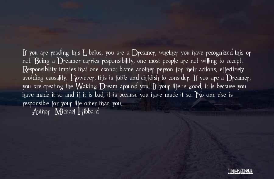 Michael Hibbard Quotes: If You Are Reading This Libellus, You Are A Dreamer, Whether You Have Recognized This Or Not. Being A Dreamer