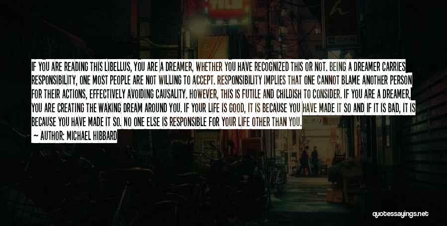 Michael Hibbard Quotes: If You Are Reading This Libellus, You Are A Dreamer, Whether You Have Recognized This Or Not. Being A Dreamer