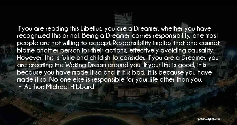 Michael Hibbard Quotes: If You Are Reading This Libellus, You Are A Dreamer, Whether You Have Recognized This Or Not. Being A Dreamer