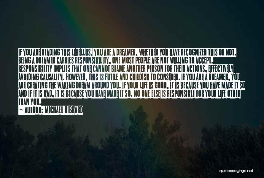 Michael Hibbard Quotes: If You Are Reading This Libellus, You Are A Dreamer, Whether You Have Recognized This Or Not. Being A Dreamer