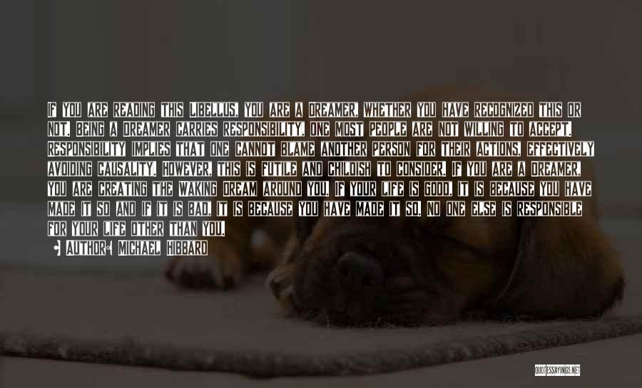 Michael Hibbard Quotes: If You Are Reading This Libellus, You Are A Dreamer, Whether You Have Recognized This Or Not. Being A Dreamer