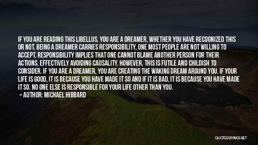 Michael Hibbard Quotes: If You Are Reading This Libellus, You Are A Dreamer, Whether You Have Recognized This Or Not. Being A Dreamer