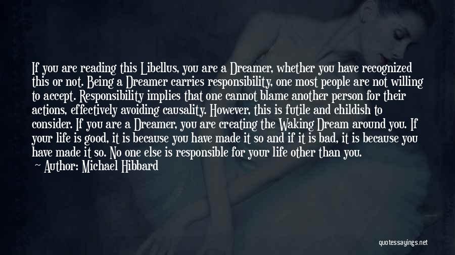 Michael Hibbard Quotes: If You Are Reading This Libellus, You Are A Dreamer, Whether You Have Recognized This Or Not. Being A Dreamer