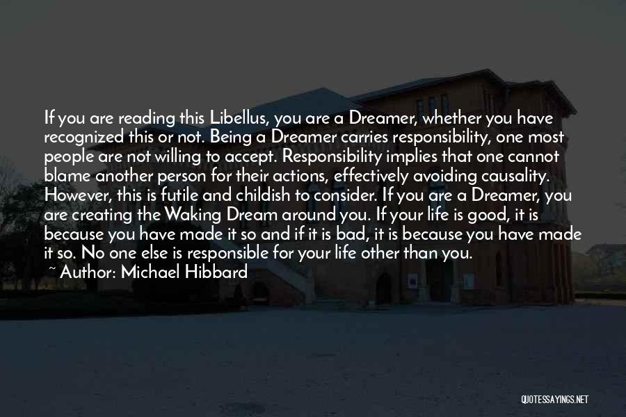 Michael Hibbard Quotes: If You Are Reading This Libellus, You Are A Dreamer, Whether You Have Recognized This Or Not. Being A Dreamer