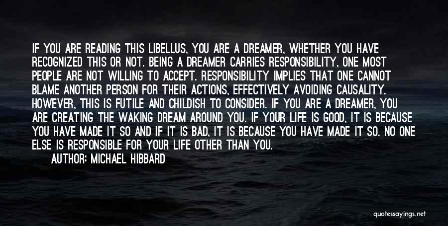 Michael Hibbard Quotes: If You Are Reading This Libellus, You Are A Dreamer, Whether You Have Recognized This Or Not. Being A Dreamer