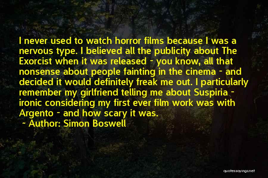 Simon Boswell Quotes: I Never Used To Watch Horror Films Because I Was A Nervous Type. I Believed All The Publicity About The