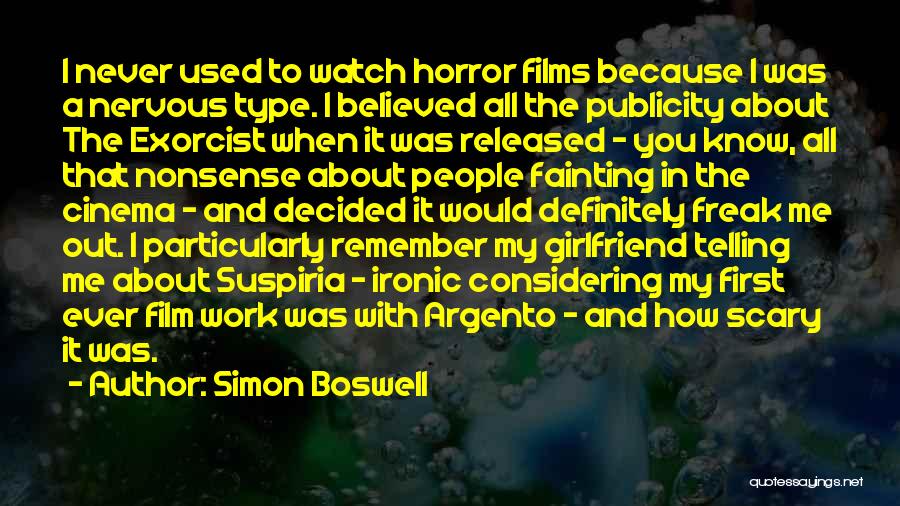 Simon Boswell Quotes: I Never Used To Watch Horror Films Because I Was A Nervous Type. I Believed All The Publicity About The