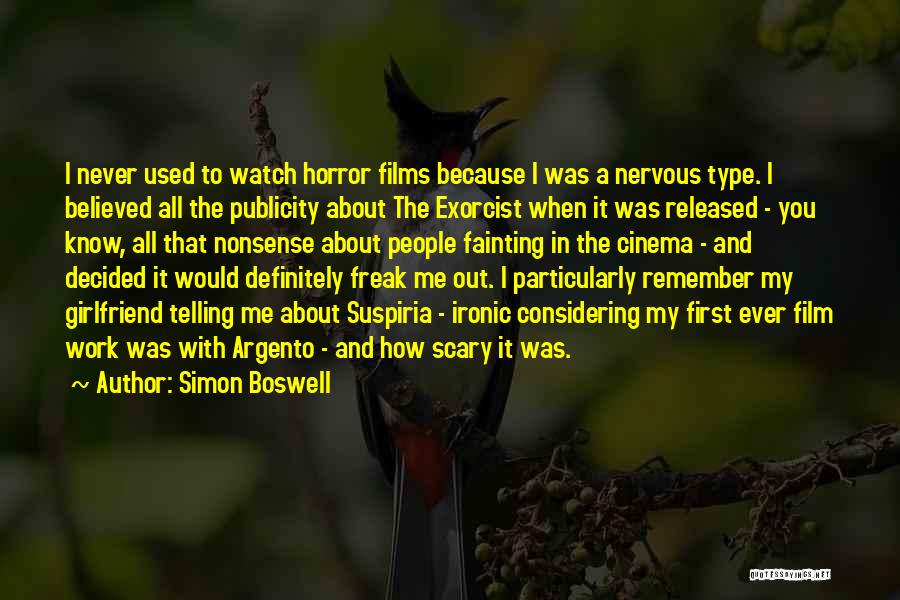 Simon Boswell Quotes: I Never Used To Watch Horror Films Because I Was A Nervous Type. I Believed All The Publicity About The