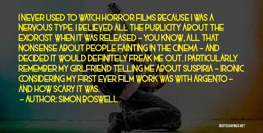Simon Boswell Quotes: I Never Used To Watch Horror Films Because I Was A Nervous Type. I Believed All The Publicity About The