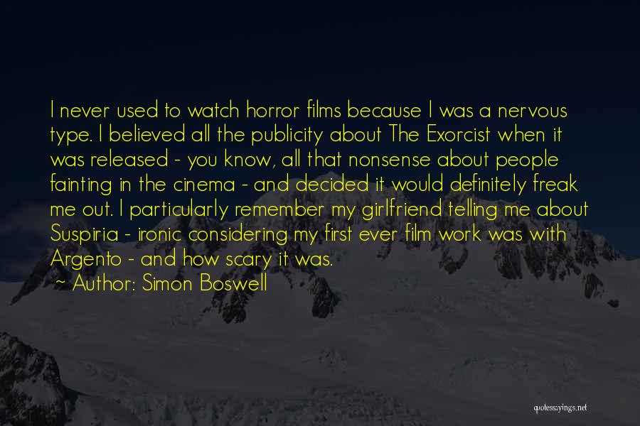 Simon Boswell Quotes: I Never Used To Watch Horror Films Because I Was A Nervous Type. I Believed All The Publicity About The