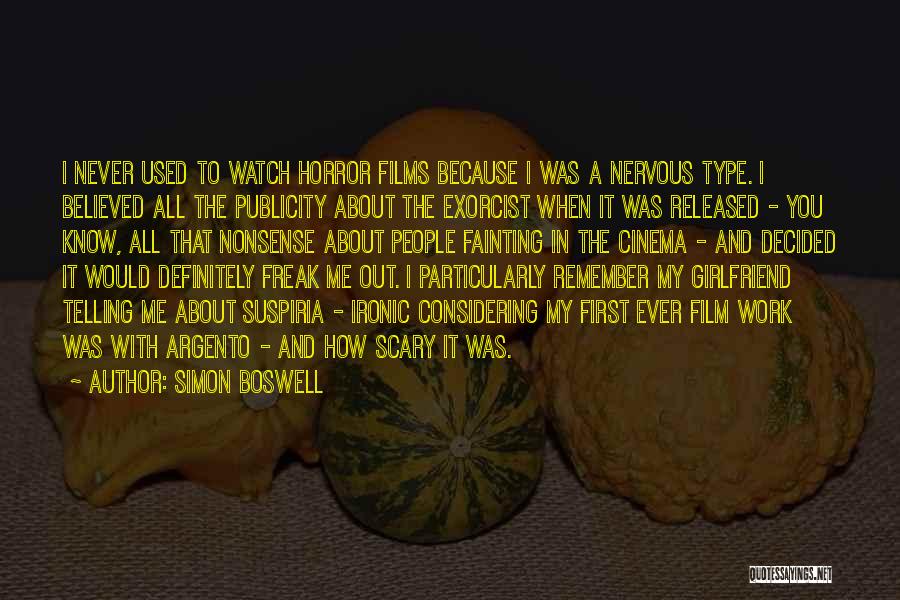 Simon Boswell Quotes: I Never Used To Watch Horror Films Because I Was A Nervous Type. I Believed All The Publicity About The