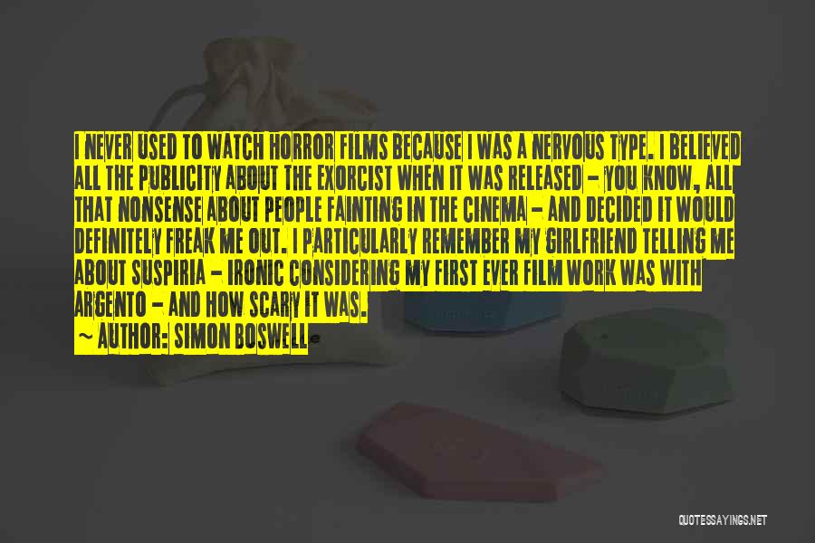 Simon Boswell Quotes: I Never Used To Watch Horror Films Because I Was A Nervous Type. I Believed All The Publicity About The